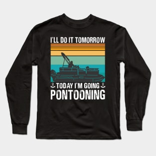I’ll Do It Tomorrow Today I’m Going Pontooning Long Sleeve T-Shirt